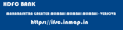 HDFC BANK  MAHARASHTRA GREATER MUMBAI MUMBAI MUMBAI - VERSOVA  ifsc code